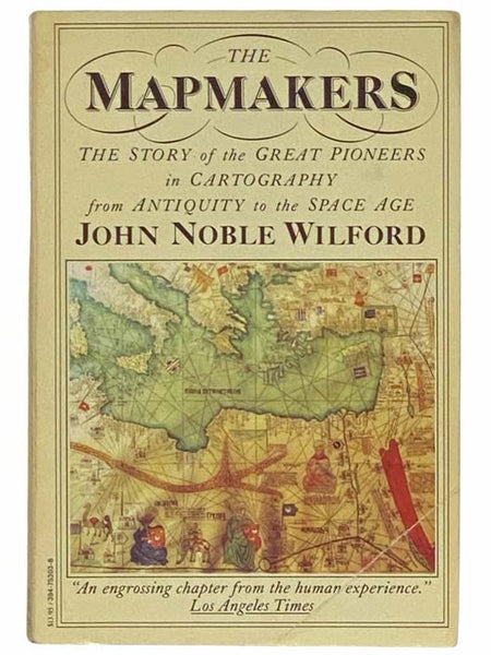 The Mapmakers: The Story of the Great Pioneers in Cartography from Antiquity to the Space Age