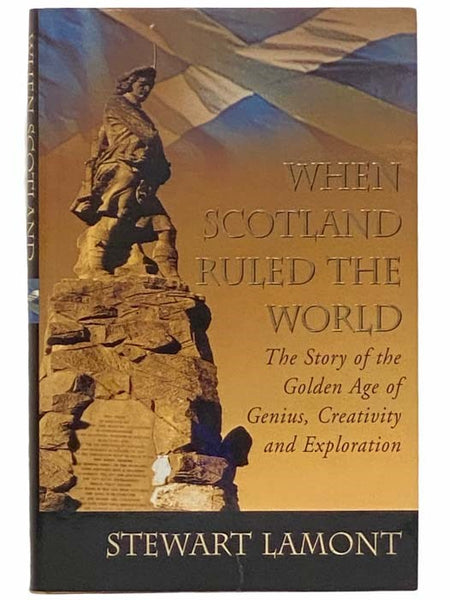 When Scotland Ruled the World: The Story of the Golden Age of Genius, Creativity and Exploration