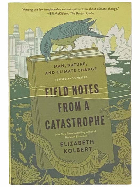 Field Notes from a Catastrophe: Man, Nature, and Climate Change