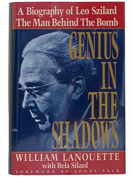 Genius in the Shadows: A Biography of Leo Szilard, the Man Behind the Bomb