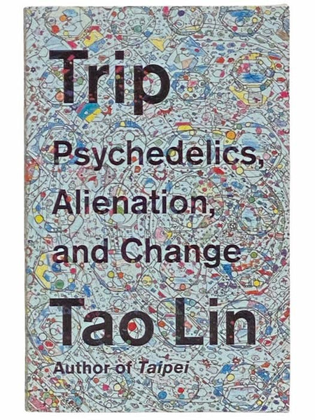 Trip: Psychedelics, Alienation, and Change