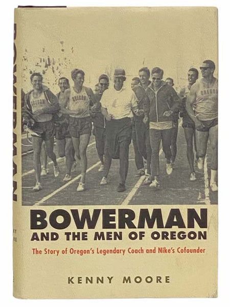 Bowerman and the Men of Oregon: The Story of Oregon's Legendary Coach & Nikes Co-founder