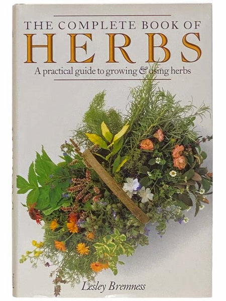 The Complete Book of Herbs: A Practical Guide to Growing and Using Herbs