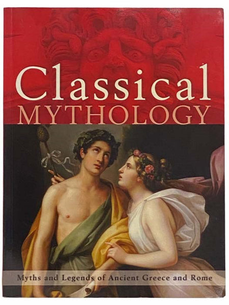 Classical Mythology: Myths and Legends of Ancient Greece and Rome