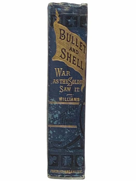Bullet and Shell: War as the Soldier Saw It; Camp, March, and Picket; Battlefield and Bivouac; Prison and Hospital