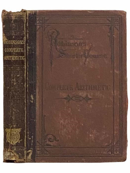The Complete Arithmetic. Oral and Written. (Robinson's Shorter Course)