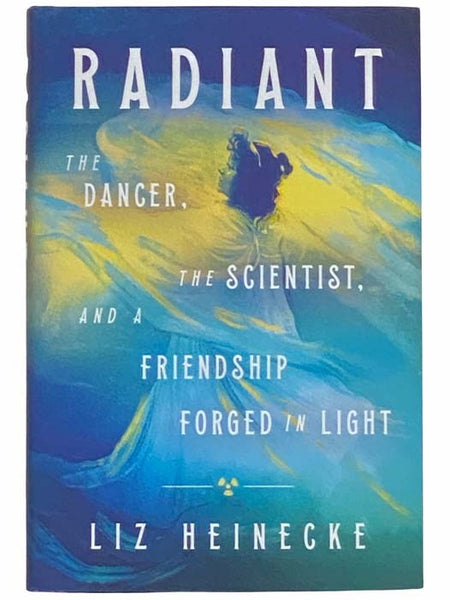 Radiant: The Dancer, the Scientist, and a Friendship Forged in Light