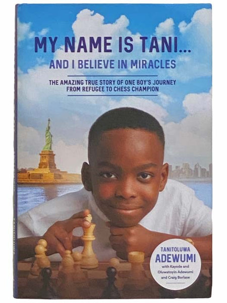 My Name is Tani... and I Believe in Miracles: The Amazing True Story of One Boy's Journey from Refugee to Chess Champion