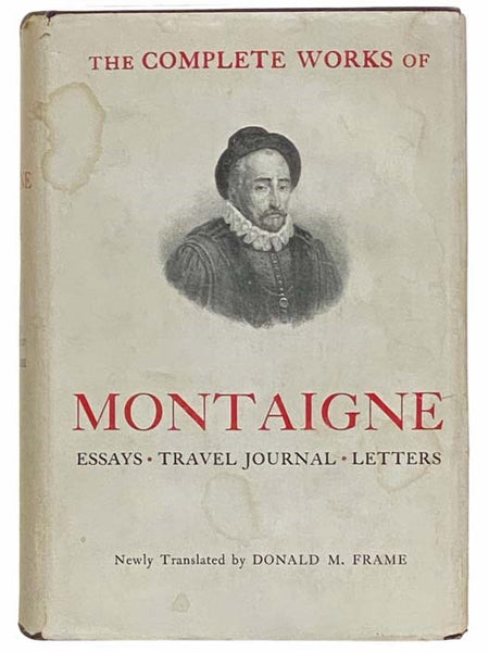 The Complete Works of Montaigne: Essays, Travel Journal, Letters