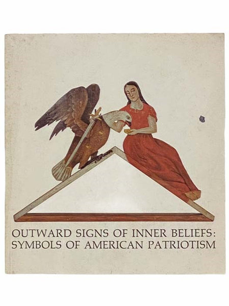 Outward Signs of Inner Beliefs: Symbols of American Patriotism: A Bicentennial Exhibit