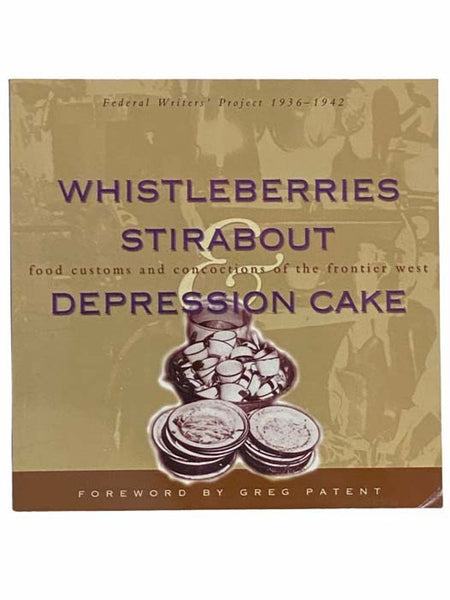 Whistleberries Stirabout Depression Cake: Food Customs and Concoctions of the Frontier West (Federal Writers' Project, 1936-1942)