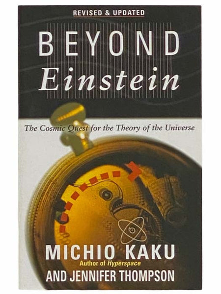 Beyond Einstein: The Cosmic Quest for the Theory of the Universe (Revised and Updated)