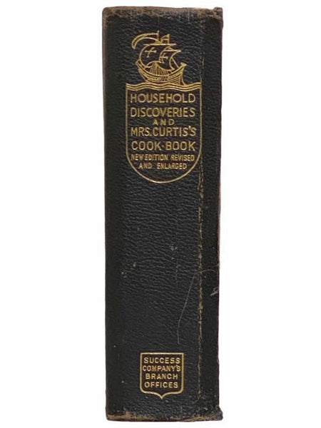 Household Discoveries: An Encyclopaedia of Practical Recipe and Processes / Mrs. Curtis's Cook Book: A Manual of Instruction in the Art of Everyday Cookery [Cookbook] (New Edition Revised and Enlarged)