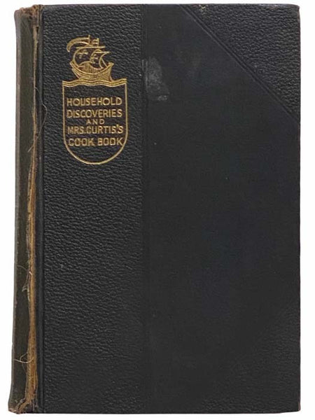 Household Discoveries: An Encyclopaedia of Practical Recipe and Processes / Mrs. Curtis's Cook Book: A Manual of Instruction in the Art of Everyday Cookery [Cookbook] (New Edition Revised and Enlarged)