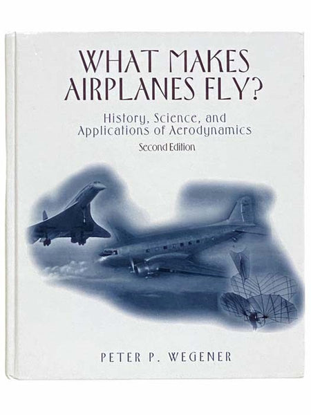 What Makes Airplanes Fly? History, Science, and Applications of Aerodynamics (Second Edition)