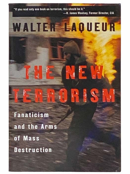 The New Terrorism: Fanaticism and the Arms of Mass Destruction