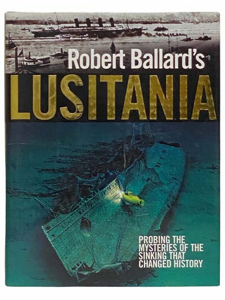Lusitania: Probing the Mysteries of the Sinking That Changed History