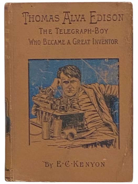 Thomas Alva Edison: The Telegraph-Boy Who Became a Great Inventor
