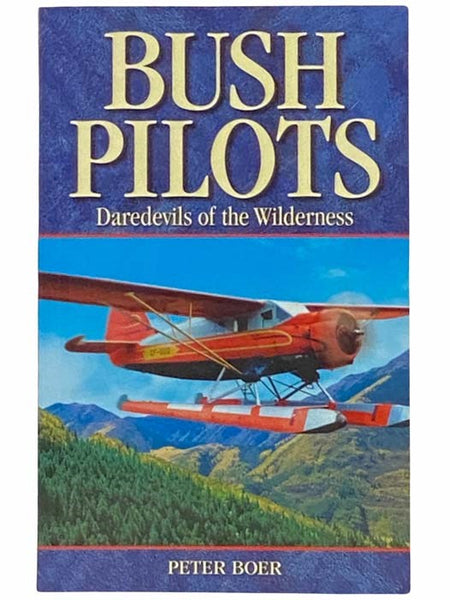 Bush Pilots: Daredevils of the Wilderness