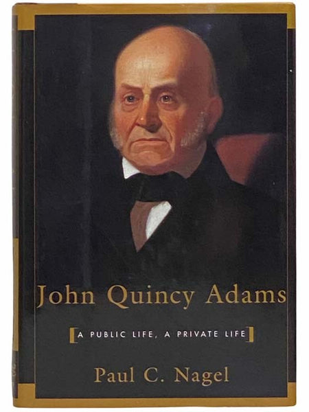 John Quincy Adams: A Public Life, A Private Life