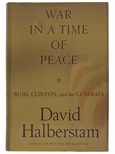 War in a Time of Peace: Bush, Clinton, and the Generals
