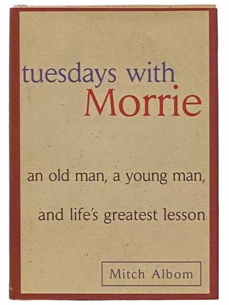Tuesdays with Morrie: An Old Man, A Young Man and Life's Greatest Lesson