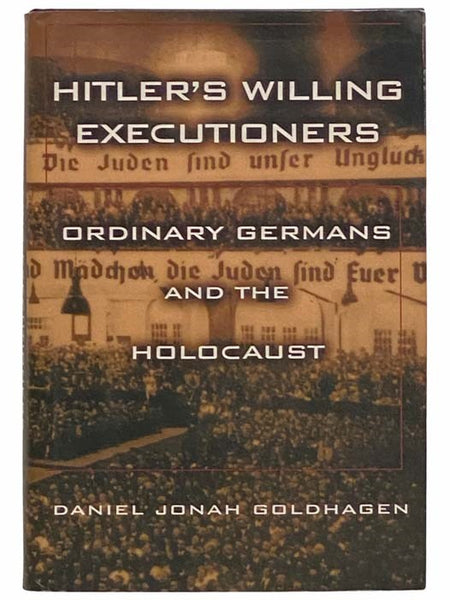 Hitler's Willing Executioners: Ordinary Germans and the Holocaust