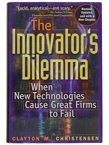 The Innovator's Dilemma: When New Technologies Cause Great Firms to Fail (Management of Innovation and Change Series)