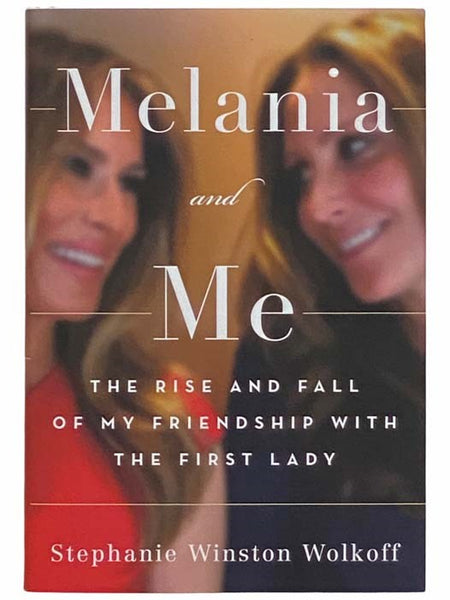 Melania and Me: The Rise and Fall of My Friendship with the First Lady