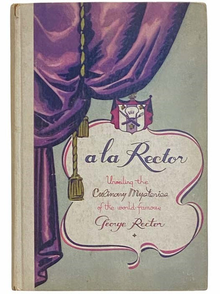 a la Rector: Unveiling the Culinary Mysteries of the World-Famous George Rector