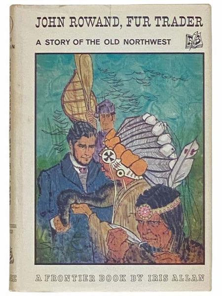 John Rowand, Fur Trader: A Story of the Old Northwest