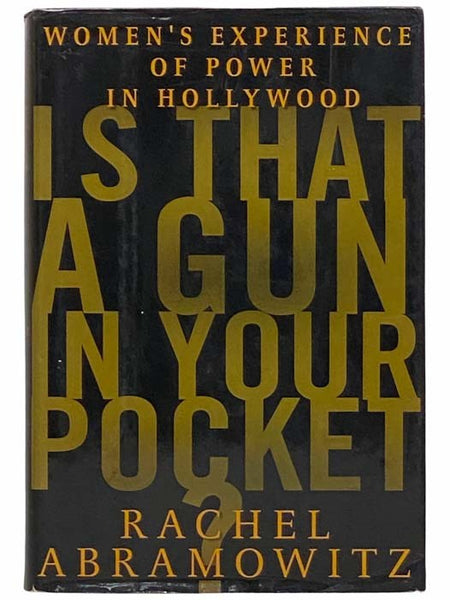 Is That a Gun in Your Pocket? Women's Experience of Power in Hollywood