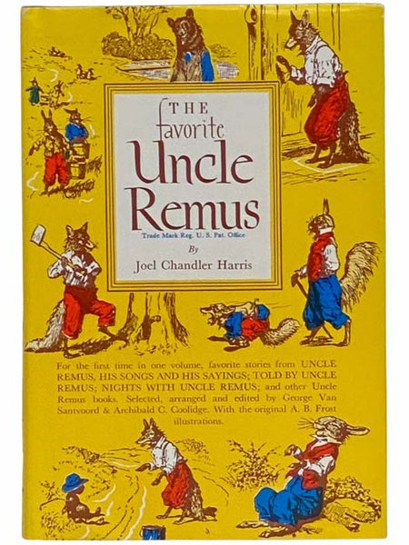The Favorite Uncle Remus: Favorite Stories from Uncle Remus; His Songs and His Sayings; Told by Uncle Remus; Nights with Uncle Remus; and Others