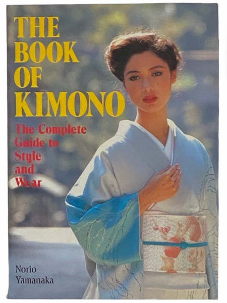 The Book of Kimono: The Complete Guide to Style and Wear