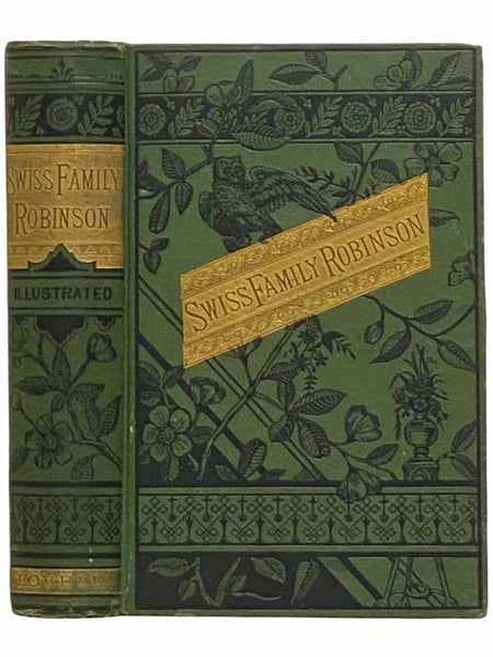 The Swiss Family Robinson; or Adventures of a Father and Mother and Four Sons in a Desert Island