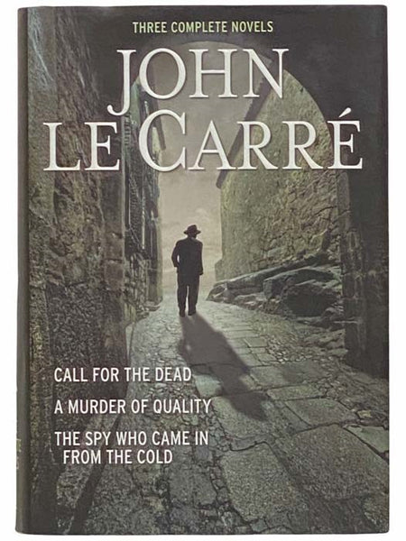Three Complete Novels: Call for the Dead; A Murder of Quality; The Spy Who Came in from the Cold
