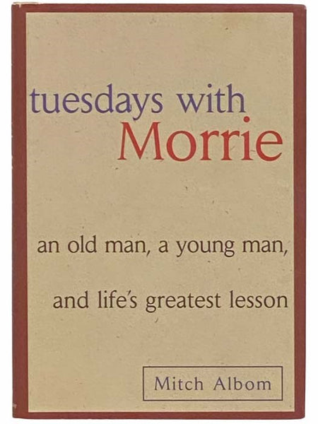 Tuesdays with Morrie: An Old Man, A Young Man and Life's Greatest Lesson
