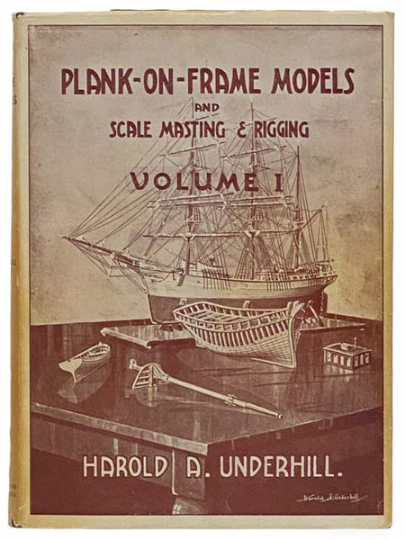 Plank-on-Frame Models and Scale Masting and Rigging, Volume I [1]: Scale Hull Construction, with Plans and Sketches by the Author