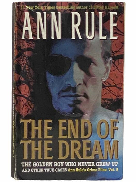 The End of the Dream: The Golden Boy Who Never Grew Up and Other True Cases (Ann Rule's Crime Files No. 5)