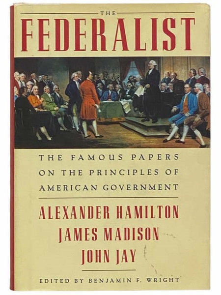 The Federalist: The Famous Papers on the Principles of American Government