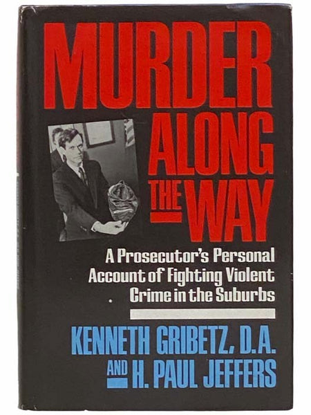Murder Along the Way: A Prosecutor's Personal Account of Fighting Violent Crime in the Suburbs
