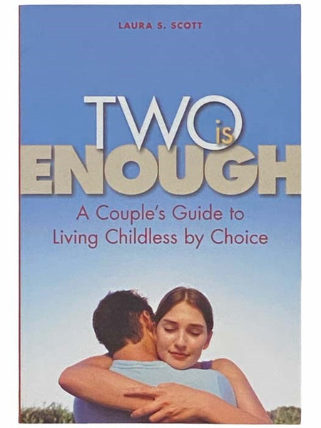 Two is Enough: A Couple's Guide to Living Childless by Choice