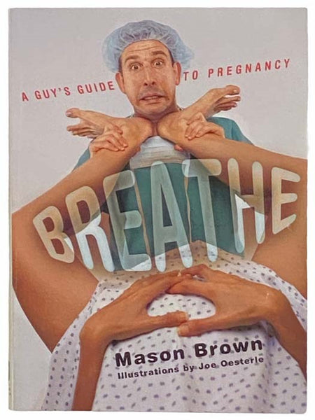 Breathe: A Guy's Guide to Pregnancy