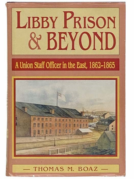 Libby Prison and Beyond: A Union Staff Officer in the East, 1862-1865
