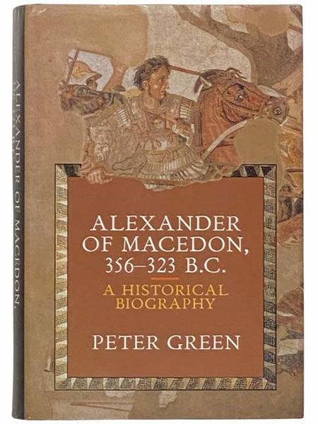 Alexander of Macedon 356-323 B.C.: A Historical Biography (Hellenistic Culture and Society, Book 11)
