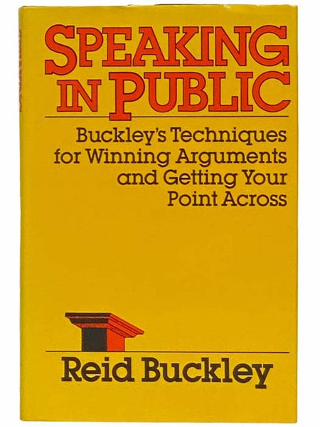 Speaking in Public: Buckley's Techniques for Winning Arguments and Getting Your Point Across