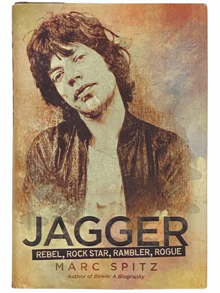 Jagger: Rebel, Rock Star, Rambler, Rogue