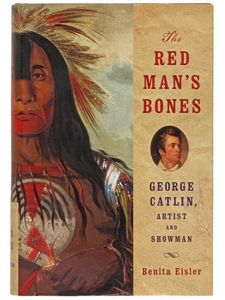 The Red Man's Bones: George Catlin, Artist and Showman