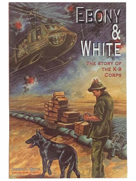 Ebony and White: The Story of the K-9 Corps