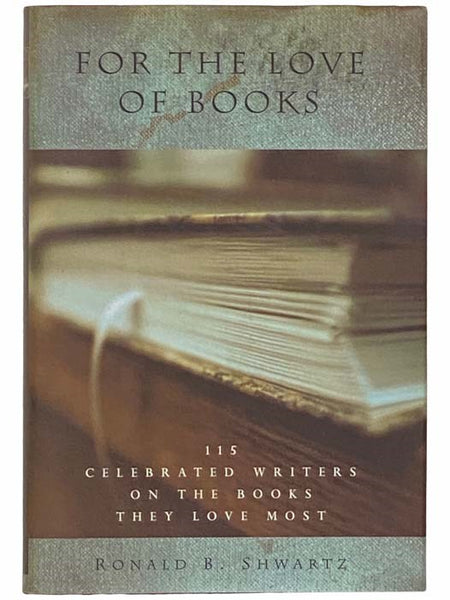 For the Love of Books: 115 Celebrated Writers on the Books They Love Most